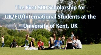 The First 500 funding for UK/ EU/InternationalStudents at the University of Kent, UK