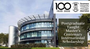 Swansea University Postgraduate Taught Master’s Centenary International Scholarship in UK, 2020