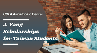 J. Yang Scholarships for Taiwan Students at UCLA Asia Pacific Center, USA