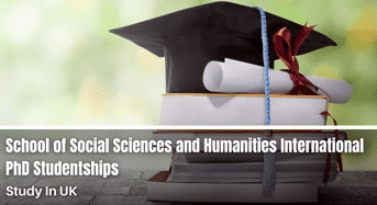 School of Social Sciences and Humanities International PhD Studentships in UK