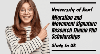 University of Kent Migration and Movement Signature Research Theme PhD Scholarships in UK